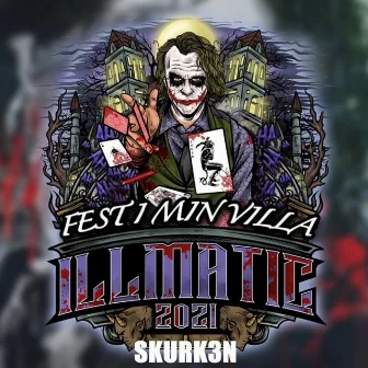 Fest i min villa (Illmatic 2021) by Skurk3n