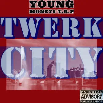 Twerk City by Young Money$ T.R.P