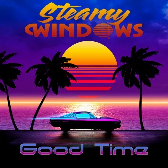 Good Time by Steamy Windows