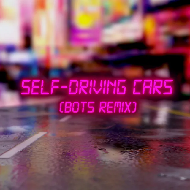 Self-driving Cars (Bots Remix)