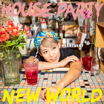 HOUSE PARTY / NEW WORLD by Heartbeat