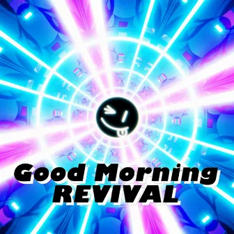 Good Morning REVIVAL by Dezzy