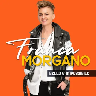 Bello e impossibile by Franca Morgano