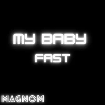 My Baby Fast by Magnom