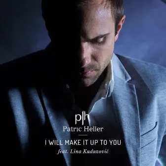 Will Make It up to You (feat. Lina Kuduzovic) by Patric Heller