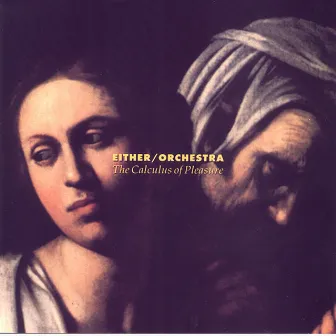 The Calculus of Pleasure by Either/Orchestra