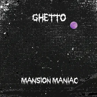 Ghetto by MANSION MANIAC