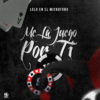 Me la Juego por Ti by Lolo en el Microfono