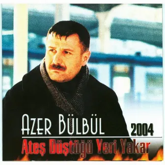 Azer Bülbül 2004 Ateş Düştüğü Yeri Yakar by Azer Bülbül