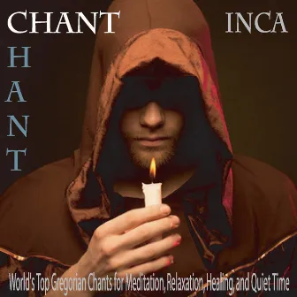 Chant: World's Top Gregorian Chants for Meditation, Relaxation, Healing, And Quiet Time by INCA