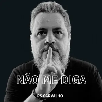 Não Me Diga by PS Carvalho