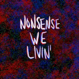 Nonsense We Livin' by Connor Clement