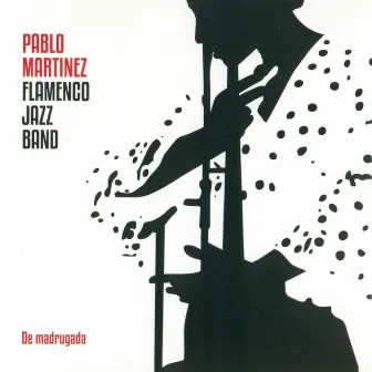 De Madrugada by Pablo Martínez Flamenco-Jazz Band