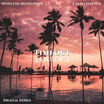 Timeout by Mindless Meditation