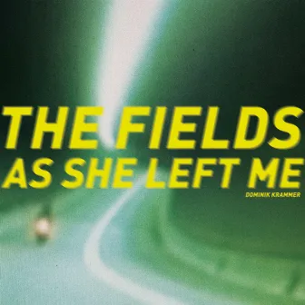 The Fields as She Left Me by Dominik Krammer