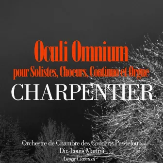 Charpentier: Oculi Omnium pour solistes, choeurs, continuo et orgue by Orchestre de Chambre des Concerts Pasdeloup