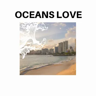 Oceans Love by Bubbly Waves 3D Sounds