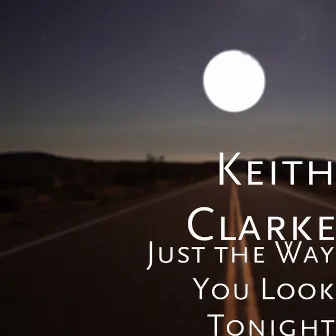 Just the Way You Look Tonight by Keith Clarke