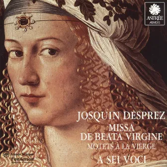 Desprez: Missa de beata virgine, Motets à la Vierge by A Sei Voci