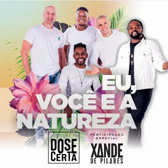 Eu, Você e a Natureza by Grupo Dose Certa