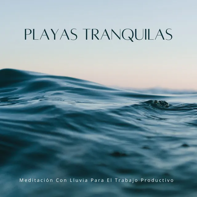 Playas Tranquilas: Meditación Con Lluvia Para El Trabajo Productivo