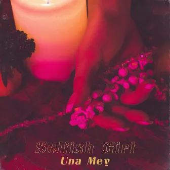 Selfish Girl by Una Mey