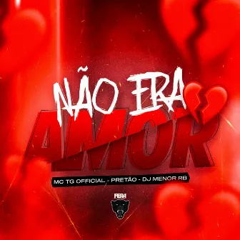 Não Era Amor by Pretão do Mt