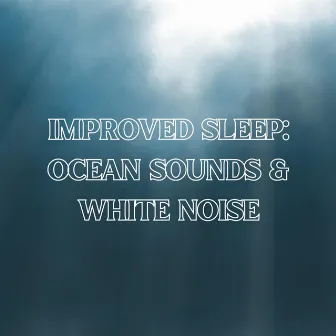 Improved Sleep: Ocean Sounds & White Noise by Fabricants