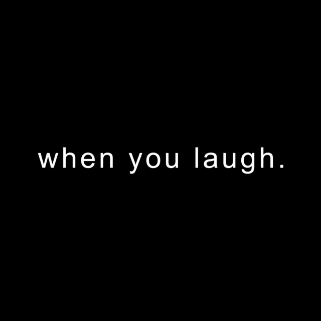 when you laugh.