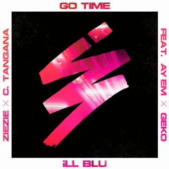 Go Time (feat. Ay Em, Geko, ZieZie & C. Tangana) by iLL BLU