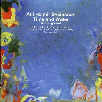 Sveinsson: Timinn og vatnið (Time and Water) by Atli Heimir Sveinsson