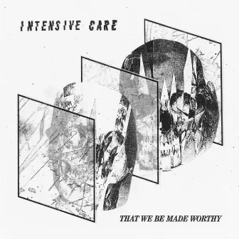 That We Be Made Worthy by Intensive Care