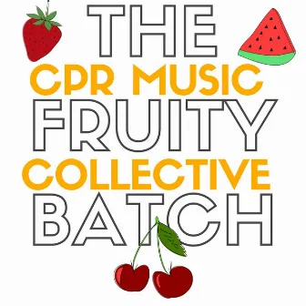 The Fruity Batch by CPR Music Collective