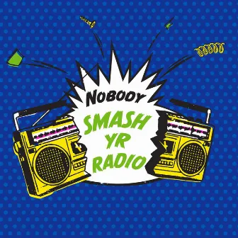 Smash Yr Radio/Velvet Cove by Nobody