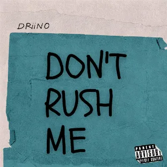 Don't Rush Me by Driino