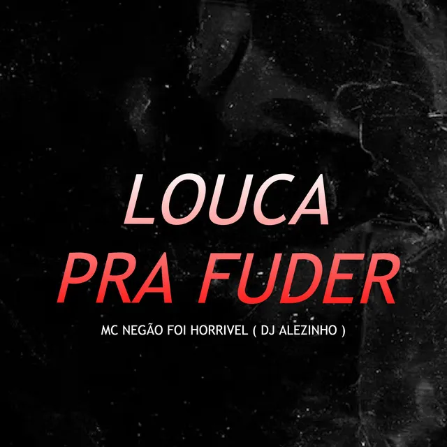 Louca pra Fuder