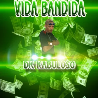 Vida Bandida by Dk kabulozo