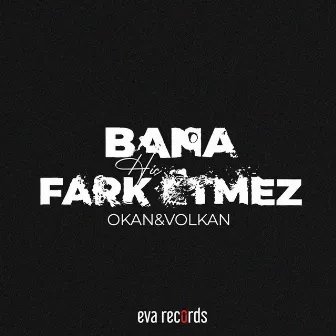 Bana Hiç Fark Etmez by Okan & Volkan