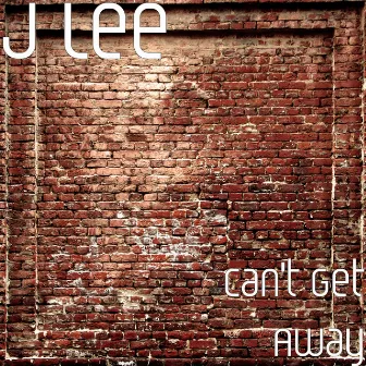 Can't Get Away by J Lee