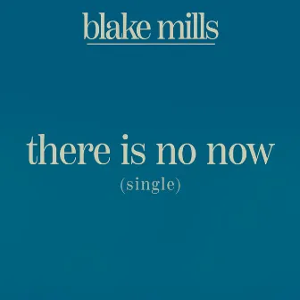 There Is No Now by Blake Mills