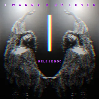 I Wanna B Ur Lover by Kele Le Roc