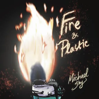 Fire & Plastic by Michael Sky