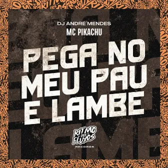 Pega no Meu Pau e Lambe by DJ André Mendes