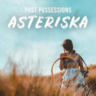 Past Possessions by Asteriska