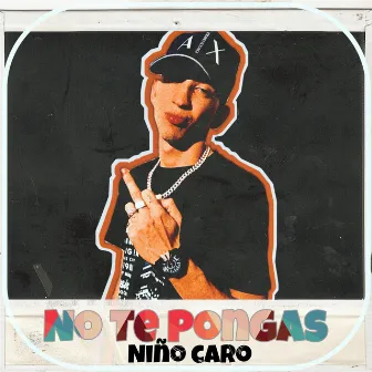 No te pongas by Niño Caro