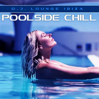 Poolside Chill by D.J. Lounge Ibiza