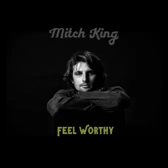 Feel Worthy by Mitch King