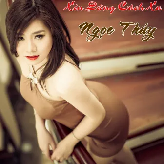 Xin Đừng Cách Xa by Ngọc Thúy