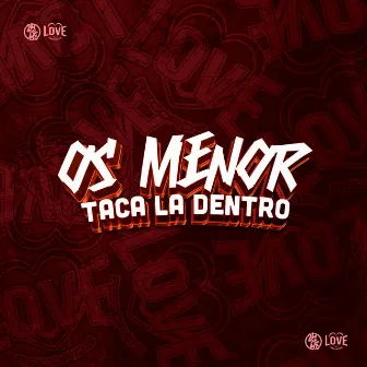 Os Menor Taca La Dentro by DJ KLP OFC