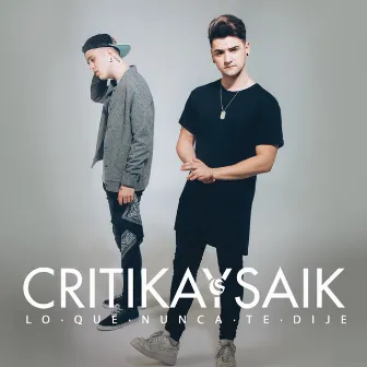 Lo Que Nunca Te Dije by Critika y Saik